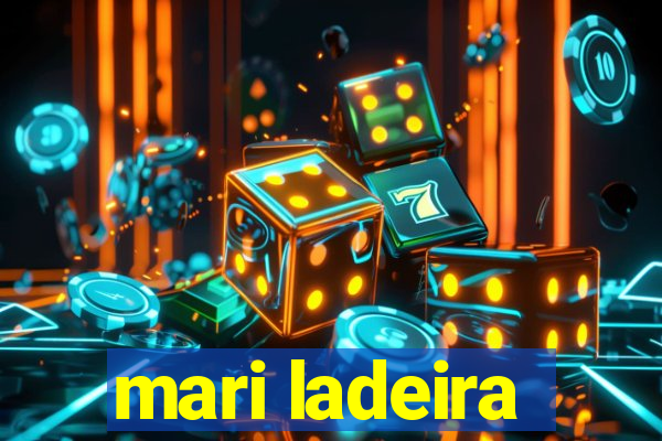 mari ladeira
